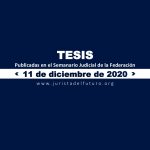 Jurisprudencias y Tesis Aisladas publicadas el 11 de diciembre de 2020